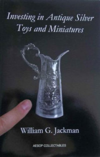 Jackman, William G — Investing in antique silver toys and miniatures