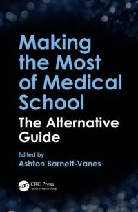 Barnett-Vanes, Ashton — Making the most of medical school : the alternative guide