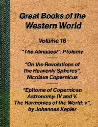 Ptolemy; R. Catesby Taliaferro (translator); Nicolaus Copernicus; Johannes Kepler; Charles Glenn Wallis (translator) — Works on astronomy by Ptolemy, Copernicus and Kepler
