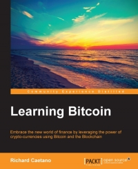 Richard Caetano — Learning Bitcoin: Embrace the new world of fiance by leveraging the power of crypto-currencies using Bitcoin and the Blockchain
