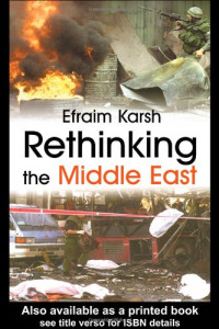 Efraim Karsh — Rethinking the Middle East (Cass Series--Israeli History, Politics, and Society, 31)