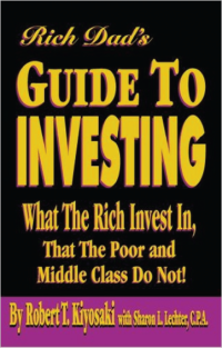 Robert T. Kiyosaki, Sharon L. Lechter — Rich Dads Guide to Investing: What the Rich Invest in That the Poor and Middle Class Do Not!
