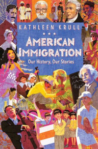Kathleen Krull — American Immigration: Our History, Our Stories