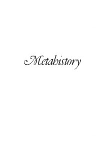 Hayden White — Metahistory - The Historical Imagination in Nineteenth-Century Europe