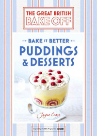 Jayne Cross — Great British Bake Off – Bake it Better (No.5): Puddings & Desserts