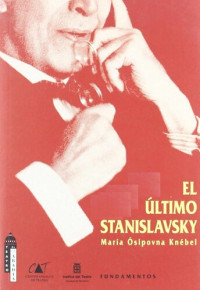 María Ósipovna knébel; Jorge Saura (editor) — El último Stanislavsky: análisis activo de la obra y el papel
