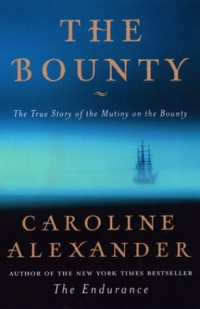Caroline Alexander — The Bounty: The True Story of the Mutiny on the Bounty
