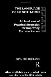 Joan Mulholland — The Language of Negotiation: A Handbook of Practical Strategies for Improving Communication
