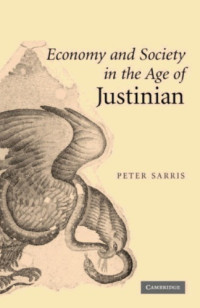 Peter Sarris — Economy and Society in the Age of Justinian