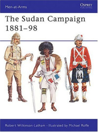 Robert Wilkinson-Latham, Michael Roffe — The Sudan Campaigns 1881-98