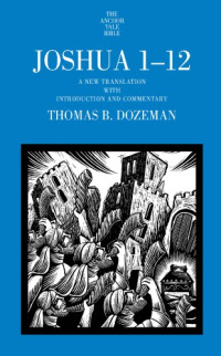Thomas B. Dozeman — Joshua 1-12: A New Translation with Introduction and Commentary
