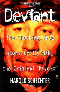 Harold Schechter — Deviant: The Shocking True Story of Ed Gein