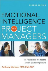 Anthony Mersino PMP — Emotional Intelligence for Project Managers: The People Skills You Need to Achieve Outstanding Results