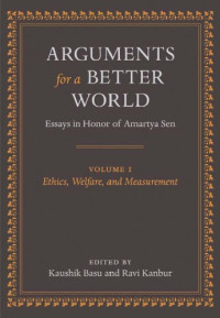 Kaushik Basu, S. M. Ravi Kanbur, Amartya Sen — Arguments for a Better World: Essays in Honor of Amartya Sen: Volume I: Ethics, Welfare, and Measurement