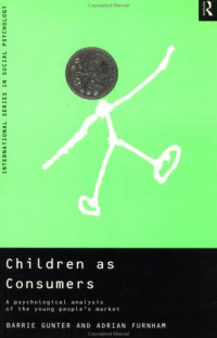Adrian Furnham, Barrie Gunter — Children as Consumers: A Psychological Analysis of the Young People's Market