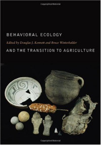 Douglas J. Kennett, Bruce Winterhalder — Behavioral Ecology and the Transition to Agriculture (Origins of Human Behavior and Culture)