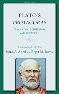Translated and edited by James A. Arieti, Roger M. Barrus — Plato's Protagoras: Translation, Commentary, and Appendices