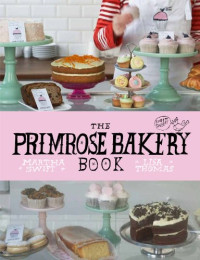 Martha Swift, Lisa Thomas — The Primrose Bakery Book