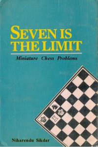 Niharendu Sikdar — Seven is the Limit: Miniature Chess Problems