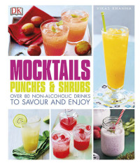 Vikas Khanna — Mocktails, Punches, and Shrubs. Over 80 Nonalcoholic Drinks to Savor and Enjoy