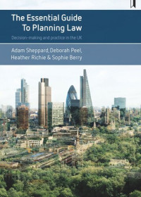 Adam Sheppard; Deborah Peel; Heather Ritchie; Sophie Berry — The Essential Guide to Planning Law: Decision-Making and Practice in the UK