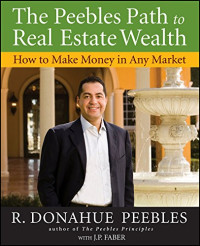 R. Donahue Peebles — The Peebles Path to Real Estate Wealth - How to Make Money in Any Market