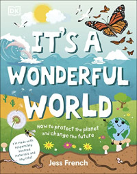 Jess French — It's a Wonderful World : How to Be Kind to the Planet and Change the Future