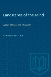 J. Douglas Porteous — Landscapes of the Mind: Worlds of Sense and Metaphor