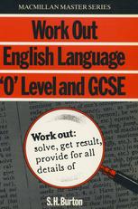 S. H. Burton (auth.) — Work Out English Language ‘O’ Level & GCSE