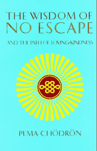 Pema Chodron,佩玛·丘卓 — The Wisdom of No Escape and the Path of Loving-Kindness