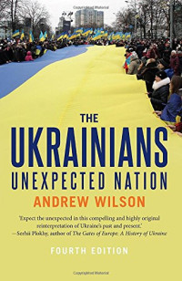 Andrew Wilson — The Ukrainians Unexpected Nation