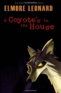 Elmore Leonard — A Coyote's in the House (Leonard, Elmore)