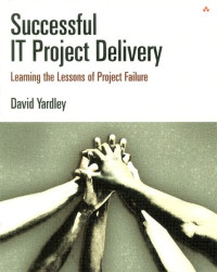 David Yardley — Successful IT Project Delivery: Learning the Lessons of Project Failure
