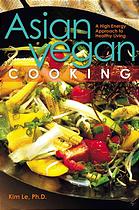 Kim Le — Asian vegan cooking : a high-energy approach to healthy living