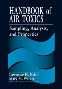 Keith, Lawrence H.; Walker, Mary M — Handbook of air toxics sampling, analysis, and properties