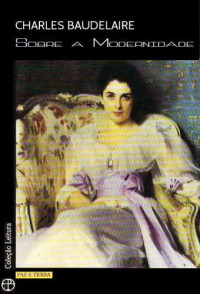 Charles Baudelaire — Sobre a modernidade