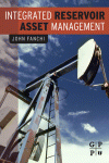 John R. Fanchi — Integrated Reservoir Asset Management: Principles and Best Practices