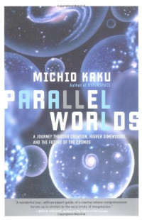 Michio Kaku — Parallel Worlds: A journey through creation, higher dimensions, and the future of the cosmos