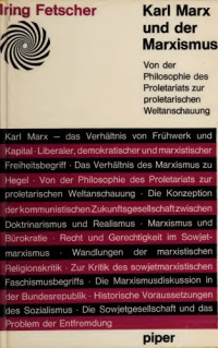 Iring Fetscher — Karl Marx und der Marxismus. Von der Philosophie des Proletariats zur proletarischen Weltanschauung