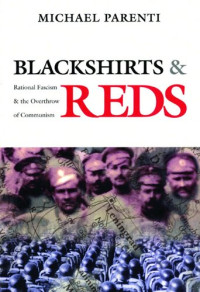 Michael Parenti — Blackshirts and Reds: Rational Fascism and the Overthrow of Communism