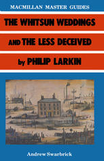 Andrew Swarbrick (auth.) — The Less Deceived and the Whitsun Weddings by Philip Larkin
