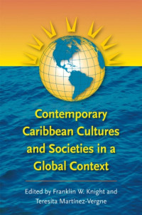 Franklin W. Knight, Teresita Martinez-Vergne — Contemporary Caribbean Cultures and Societies in a Global Context