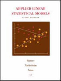 Michael H Kutner, Christopher J. Nachtsheim, John Neter, William Li — Applied linear statistical models