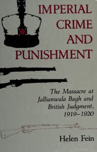 Helen Fein — Imperial Crime and Punishment: The Massacre at Jallianwala Bagh and British Judgment, 1919-1920