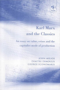 John Milios, Dimitri Dimoulis, George Economakis — Karl Marx and the Classics: An Essay on Value, Crises and the Capitalist Mode of Production