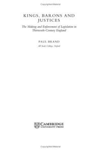 Paul Brand — Kings, Barons and Justices - The Making and Enforcement of Legislation in Thirteenth-Century England