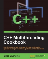 Milos Ljumovic — C++ Multithreading Cookbook: Over 60 recipes to help you create ultra-fast multithreaded applications using C++ with rules, guidelines, and best practices