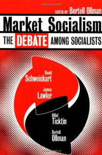 David Schweichart, James Lawler, Hillel Ticktin, Bertell Ollman — Market Socialism: The Debate Among Socialists