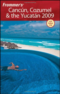 David Baird, Juan Christiano — Frommer's Cancun, Cozumel & the Yucatan 2009 (Frommer's Complete)