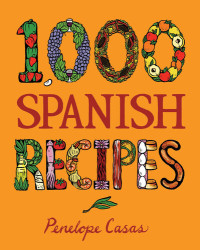Penelope Casas — 1,000 Spanish Recipes (1,000 Recipes #22)